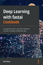 Okładka - Deep Learning with fastai Cookbook. Leverage the easy-to-use fastai framework to unlock the power of deep learning - Mark Ryan