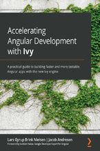Okładka - Accelerating Angular Development with Ivy. A practical guide to building faster and more testable Angular apps with the new Ivy engine - Lars Gyrup Brink Nielsen, Mateus Carniatto, Jacob Andresen