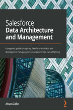 Okładka - Salesforce Data Architecture and Management. A pragmatic guide for aspiring Salesforce architects and developers to manage, govern, and secure their data effectively - Zafar