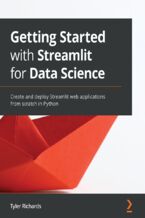 Okładka - Getting Started with Streamlit for Data Science. Create and deploy Streamlit web applications from scratch in Python - Tyler Richards