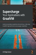 Okładka - Supercharge Your Applications with GraalVM. Hands-on examples to optimize and extend your code using GraalVM's high performance and polyglot capabilities - A B Vijay Kumar