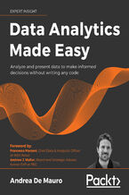 Okładka - Data Analytics Made Easy. Analyze and present data to make informed decisions without writing any code - De Mauro