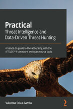Okładka - Practical Threat Intelligence and Data-Driven Threat Hunting. A hands-on guide to threat hunting with the ATT&CK™ Framework and open source tools - Valentina Costa-Gazcón