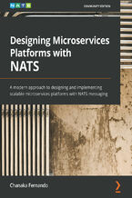 Okładka - Designing Microservices Platforms with NATS. A modern approach to designing and implementing scalable microservices platforms with NATS messaging - Chanaka Fernando