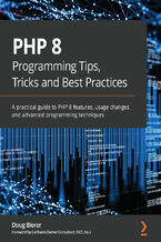 Okładka - PHP 8 Programming Tips, Tricks and Best Practices. A practical guide to PHP 8 features, usage changes, and advanced programming techniques - Doug Bierer