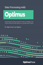 Okładka - Data Processing with Optimus. Supercharge big data preparation tasks for analytics and machine learning with Optimus using Dask and PySpark - Dr. Argenis Leon , Luis Aguirre Contreras