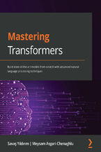 Okładka - Mastering Transformers. Build state-of-the-art models from scratch with advanced natural language processing techniques - Savaş Yildirim, Meysam Asgari- Chenaghlu