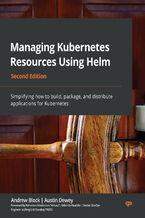 Okładka - Managing Kubernetes Resources Using Helm. Simplifying how to build, package, and distribute applications for Kubernetes - Second Edition - Andrew Block, Austin Dewey