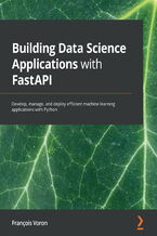 Okładka - Building Data Science Applications with FastAPI. Develop, manage, and deploy efficient machine learning applications with Python - François Voron