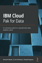 Okładka - IBM Cloud Pak for Data. An enterprise platform to operationalize data, analytics, and AI - Hemanth Manda, Sriram Srinivasan, Deepak Rangarao