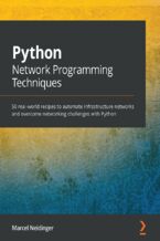 Okładka - Python Network Programming Techniques. 50 real-world recipes to automate infrastructure networks and overcome networking challenges with Python - Marcel Neidinger