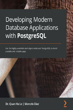 Okładka - Developing Modern Database Applications with PostgreSQL. Use the highly available and object-relational PostgreSQL to build scalable and reliable apps - Quan Ha Le, Marcelo Diaz