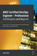 Okładka - AWS Certified DevOps Engineer - Professional Certification and Beyond. Pass the DOP-C01 exam and prepare for the real world using case studies and real-life examples - Adam Book