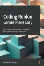 Okładka - Coding Roblox Games Made Easy. The ultimate guide to creating games with Roblox Studio and Lua programming - Zander Brumbaugh