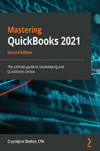 Okładka - Mastering QuickBooks 2021. The ultimate guide to bookkeeping and QuickBooks Online - Second Edition - Crystalynn Shelton