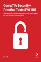 Okładka - CompTIA Security+ Practice Tests SY0-501. Practice tests in 4 different formats and 6 cheat sheets to help you pass the CompTIA Security+ exam - Ian  Neil
