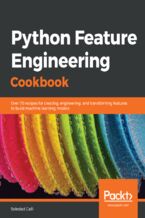 Okładka - Python Feature Engineering Cookbook. Over 70 recipes for creating, engineering, and transforming features to build machine learning models - Soledad Galli