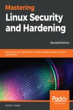 Okładka - Mastering Linux Security and Hardening. Protect your Linux systems from intruders, malware attacks, and other cyber threats - Second Edition - Donald A.  Tevault
