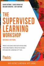Okładka - The Supervised Learning Workshop. Predict outcomes from data by building your own powerful predictive models with machine learning in Python - Second Edition - Blaine Bateman, Ashish Ranjan Jha, Benjamin Johnston, Ishita Mathur, Tiffany Ford, Sukanya Mandal, Ashish Pratik Patil