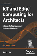 Okładka - IoT and Edge Computing for Architects. Implementing edge and IoT systems from sensors to clouds with communication systems, analytics, and security - Second Edition - Perry Lea