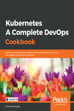 Okładka - Kubernetes - A Complete DevOps Cookbook. Build and manage your applications, orchestrate containers, and deploy cloud-native services - Murat Karslioglu