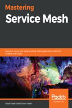 Okładka - Mastering Service Mesh. Enhance, secure, and observe cloud-native applications with Istio, Linkerd, and Consul - Anjali Khatri, Vikram Khatri