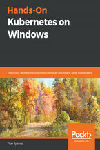 Hands-On Kubernetes on Windows. Effectively orchestrate Windows container workloads using Kubernetes