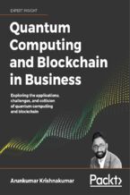 Okładka - Quantum Computing and Blockchain in Business. Exploring the applications, challenges, and collision of quantum computing and blockchain - Arunkumar Krishnakumar