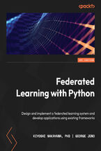 Okładka - Federated Learning with Python. Design and implement a federated learning system and develop applications using existing frameworks - Kiyoshi Nakayama, PhD , George Jeno