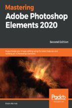 Okładka - Mastering Adobe Photoshop Elements 2020. Supercharge your image editing using the latest features and techniques in Photoshop Elements - Second Edition - Robin Nichols