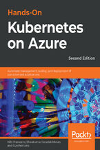 Hands-On Kubernetes on Azure. Automate management, scaling, and deployment of containerized applications - Second Edition