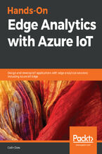 Okładka - Hands-On Edge Analytics with Azure IoT. Design and develop IoT applications with edge analytical solutions including Azure IoT Edge - Colin Dow