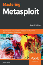 Okładka - Mastering Metasploit. Exploit systems, cover your tracks, and bypass security controls with the Metasploit 5.0 framework - Fourth Edition - Nipun Jaswal