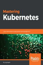 Okładka - Mastering Kubernetes. Large scale container deployment and management - Gigi Sayfan