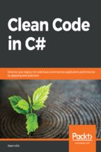 Okładka - Clean Code in C#. Refactor your legacy C# code base and improve application performance by applying best practices - Jason Alls