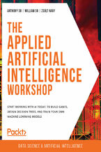 Okładka - The Applied Artificial Intelligence Workshop. Start working with AI today, to build games, design decision trees, and train your own machine learning models - Anthony So , William So , Zsolt Nagy, Swanand Bagve, John Wesley Doyle , Ashish Pratik Patil , Shantanu Shivrup Pathak, Subhranil Roy