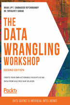 Okładka - The Data Wrangling Workshop. Create your own actionable insights using data from multiple raw sources - Second Edition - Brian Lipp , Shubhadeep Roychowdhury, Dr. Tirthajyoti Sarkar , John Wesley Doyle , Harshil Jain, Robert Thas John, Akshay Khare, Nagendra Nagaraj, Samik Sen, Dr. Vlad Sebastian Ionescu