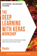 Okładka - The Deep Learning with Keras Workshop. Learn how to define and train neural network models with just a few lines of code - Matthew Moocarme, Mahla Abdolahnejad , Ritesh Bhagwat