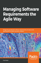 Okładka - Managing Software Requirements the Agile Way. Bridge the gap between software requirements and executable specifications to deliver successful projects - Fred Heath