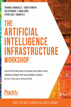 Okładka - The Artificial Intelligence Infrastructure Workshop. Build your own highly scalable and robust data storage systems that can support a variety of cutting-edge AI applications - Chinmay Arankalle , Gareth Dwyer , Bas Geerdink , Kunal Gera , Kevin Liao , Anand N.S. , Brent Broadnax, John Wesley Doyle , Tim Hoolihan, Sasikanth Kotti, Arunkumar Nair, Shovon Sengupta, Ashish Tulsankar