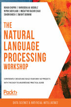 Okładka - The Natural Language Processing Workshop. Confidently design and build your own NLP projects with this easy-to-understand practical guide - Rohan Chopra , Aniruddha M. Godbole , Nipun Sadvilkar , Muzaffar Bashir Shah , Sohom Ghosh , Dwight Gunning , Ankit Bhatia, Nagendra Nagaraj, John Bura, Sumit Kumar Raj, Tom Taulli, Ankit Verma