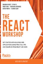 Okładka - The React Workshop. Get started with building web applications using practical tips and examples from React use cases - Brandon Richey , Ryan Yu , Endre Vegh ,  Theofanis Despoudis, Anton Punith , Florian Sloot , Daniel Bugl, Brandan Jones, SudarshanReddy Kurri, David Parker, Cihan Yakar