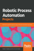 Okładka - Robotic Process Automation Projects. Build real-world RPA solutions using UiPath and Automation Anywhere - Nandan Mullakara, Arun Kumar Asokan