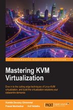 Okładka - Mastering KVM Virtualization. Dive in to the cutting edge techniques of Linux KVM virtualization, and build the virtualization solutions your datacentre demands - Humble Devassy Chirammal, Prasad Mukhedkar, Anil Vettathu