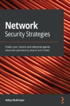 Okładka - Network Security Strategies. Protect your network and enterprise against advanced cybersecurity attacks and threats - Aditya Mukherjee
