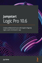 Okładka - Jumpstart Logic Pro 10.6. Create professional music with Apple's flagship digital audio workstation app - Jay Asher