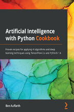 Okładka - Artificial Intelligence with Python Cookbook. Proven recipes for applying AI algorithms and deep learning techniques using TensorFlow 2.x and PyTorch 1.6 - Ritesh Kumar, Ben Auffarth