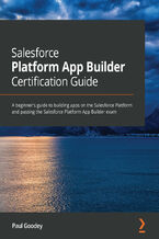 Okładka - Salesforce Platform App Builder Certification Guide. A beginner's guide to building apps on the Salesforce Platform and passing the Salesforce Platform App Builder exam - Paul Goodey GP, Paul Goodey