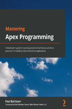 Okładka - Mastering Apex Programming. A developer's guide to learning advanced techniques and best practices for building robust Salesforce applications - Paul Battisson