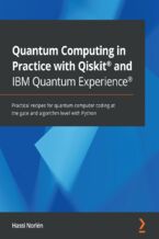 Okładka - Quantum Computing in Practice with Qiskit(R) and IBM Quantum Experience(R). Practical recipes for quantum computer coding at the gate and algorithm level with Python - Hassi Norlen
